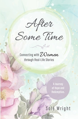 After Some Time: Connecting with Women through Real-Life Stories by Wright, Sole