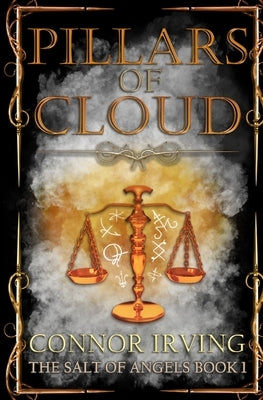The Salt of Angels: Pillars of Cloud by Irving, Connor