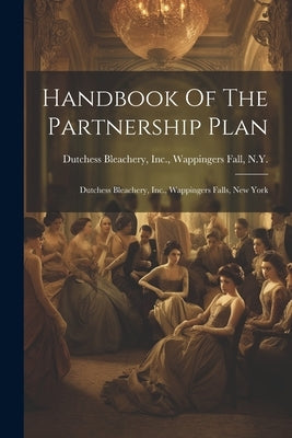 Handbook Of The Partnership Plan: Dutchess Bleachery, Inc., Wappingers Falls, New York by Dutchess Bleachery, Inc Wappingers
