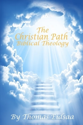 The Christian Path - Biblical Theology: The Conservative Pastor`s handbook! by Eidsaa, Thomas