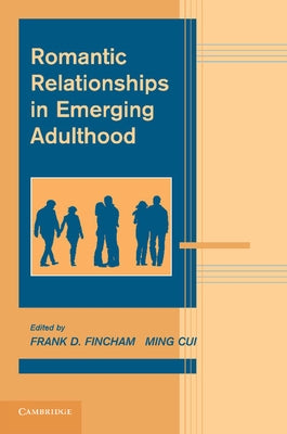 Romantic Relationships in Emerging Adulthood by Fincham, Frank D.