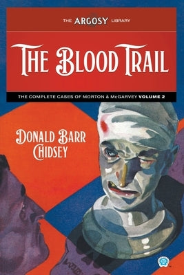 The Blood Trail: The Complete Cases of Morton & McGarvey, Volume 2 by Chidsey, Donald Barr