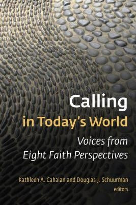 Calling in Today's World: Voices from Eight Faith Perspectives by Cahalan, Kathleen a.