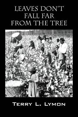 Leaves Don't Fall Far from the Tree by Lymon, Terry L.