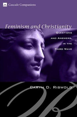 Feminism and Christianity: Questions and Answers in the Third Wave by Riswold, Caryn D.