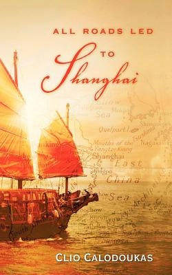 All Roads Led to Shanghai by Calodoukas, Clio