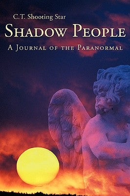 Shadow People: A Journal of the Paranormal by C. T. Shooting Star