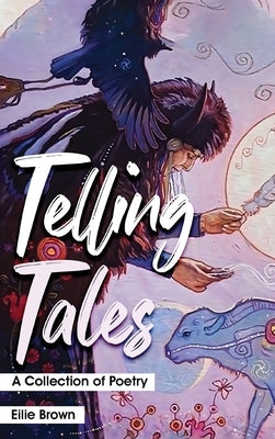 Telling Tales: A collection of Poetry by Brown, Eilie