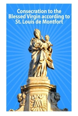 Consecration to the Blessed Virgin according to St. Louis de Montfort by Valla, Casimir
