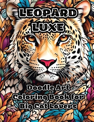 Leopard Luxe: Doodle Art Coloring Book for Big Cat Lovers by Colorzen