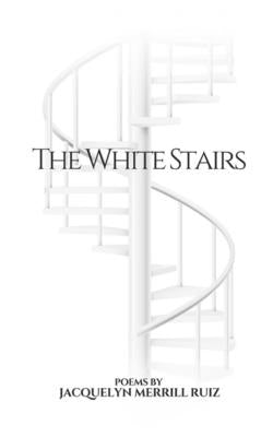 The White Stairs by Merrill Ruiz, Jacquelyn