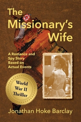 The Missionary's Wife: A Romance and Spy Story Based on Actual Events by Muecke, Mikesch