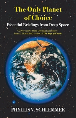 The Only Planet of Choice: Essential Briefings From Deep Space by Schlemmer, Phyllis V.