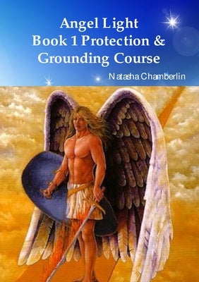 Angel Light's Protection & Grounding Course by Chamberlin, Natasha