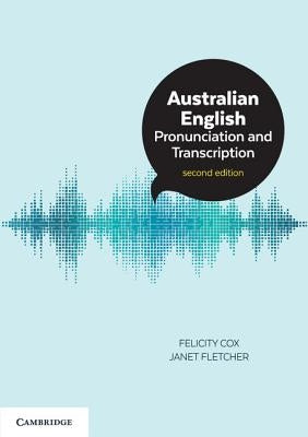 Australian English Pronunciation and Transcription by Cox, Felicity