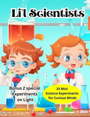 Li'l Scientists: 15 Mini Science Experiments for Curious Minds by Creations, Raj