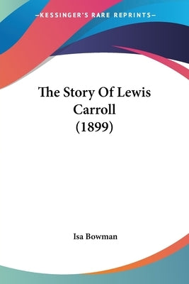 The Story Of Lewis Carroll (1899) by Bowman, Isa