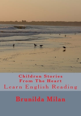 Children Stories From The Heart: Learn English Reading by Milan, Brunilda