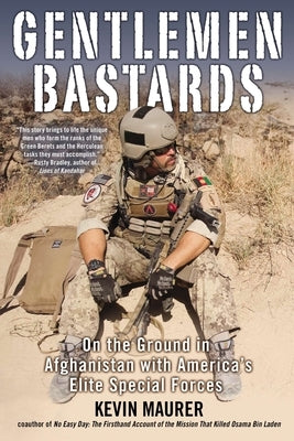 Gentlemen Bastards: On the Ground in Afghanistan with America's Elite Special Forces by Maurer, Kevin