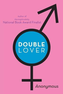 Double Lover: Confessions of a Hermaphrodite by Anonymous