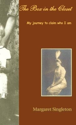 The Box in the Closet: My Journey to Claim Who I Am by Singleton, Margaret