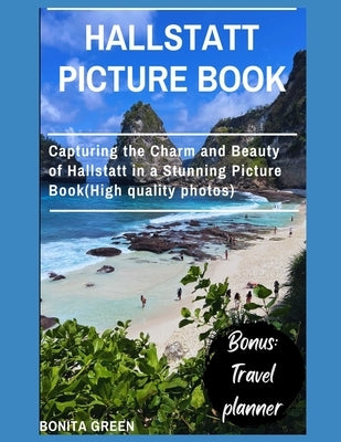 Hallstatt picture book: Capturing the Charm and Beauty of Hallstatt in a Stunning Picture Book(High quality photos) by Green, Bonita