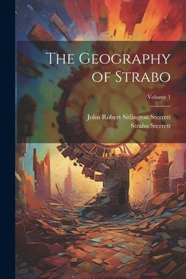 The Geography of Strabo; Volume 1 by Sterrett, John Robert Sitlington