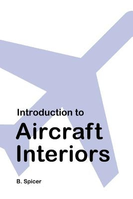 Introduction to Aircraft Interiors by Spicer, B.
