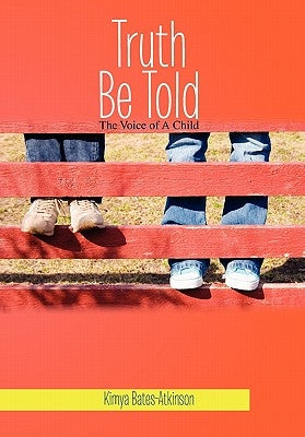 Truth Be Told: The Voice of a Child by Bates-Atkinson, Kimya