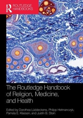 The Routledge Handbook of Religion, Medicine, and Health by LÃ¼ddeckens, Dorothea
