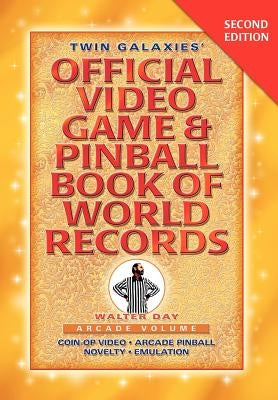 Twin Galaxies' Official Video Game & Pinballbook of World Records; Arcade Volume, Second Edition by Day, Walter