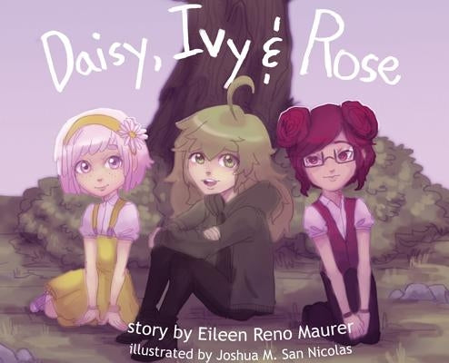 Daisy, Ivy & Rose by Maurer, Eileen Reno