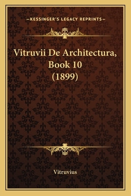 Vitruvii De Architectura, Book 10 (1899) by Vitruvius