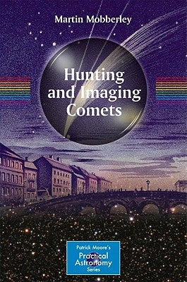 Hunting and Imaging Comets by Mobberley, Martin