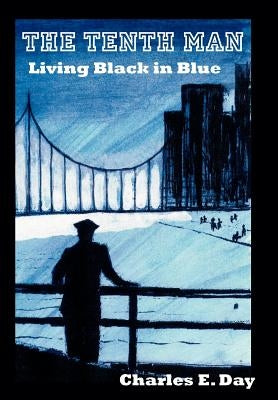 The Tenth Man: Living Black in Blue by Day, Charles E.