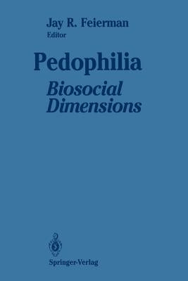 Pedophilia: Biosocial Dimensions by Feierman, Jay R.