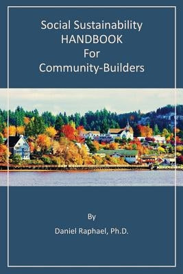 Social Sustainability HANDBOOK for Community-Builders by Raphael, Daniel