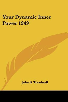 Your Dynamic Inner Power 1949 by Treadwell, John D.
