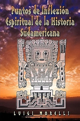 Puntos de Inflexion Espiritual de la Historia Sudamericana by Morelli, Luigi