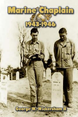 Marine Chaplain, 1943-1946 by Wickersham, George W., II