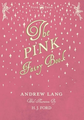 The Pink Fairy Book - Illustrated by H. J. Ford by Lang, Andrew