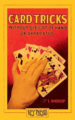 Card Tricks (Hey Presto Magic Book): Without Sleight-of-Hand or Apparatus. by Widdop, L.