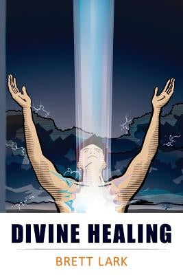 Divine Healing by Lark, Brett