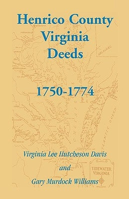 Henrico County, Virginia Deeds, 1750-1774 by Davis, Virginia Lee Hutcheson