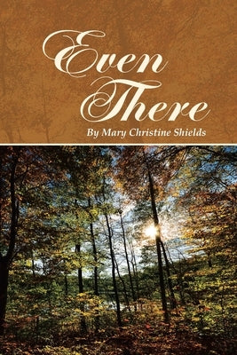 Even There by Shields, Mary Christine