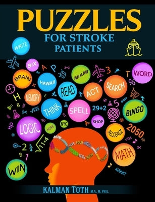 Puzzles for Stroke Patients: Rebuild Language, Math & Logic Skills to Live a More Fulfilling Life Post-Stroke by Toth M. a. M. Phil, Kalman