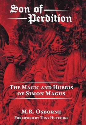 Son of Perdition: The Magic and Hubris of Simon Magus by Osborne, M. R.