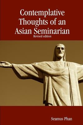Contemplative Thoughts of an Asian Seminarian (Paperback) by Phan, Seamus
