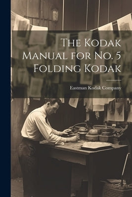 The Kodak Manual for No. 5 Folding Kodak by Eastman Kodak Company