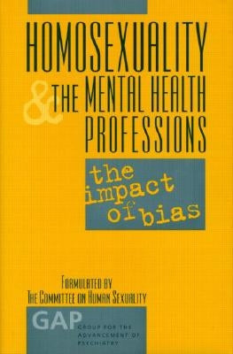Homosexuality and the Mental Health Professions: The Impact of Bias by Drescher, Jack